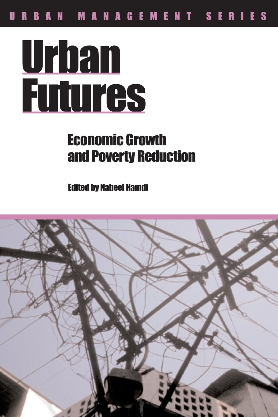 Urban Futures: Economic growth and poverty reduction (Urban Management Series)