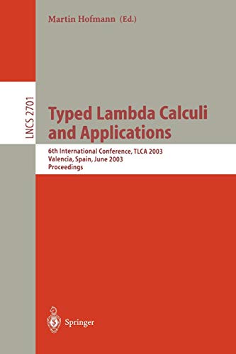 Typed Lambda Calculi and Applications: 6th International Conference, TLCA 2003, Valencia, Spain, June 10-12, 2003, Proceedings (Lecture Notes in Computer Science, 2701, Band 2044)