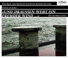 Und draußen weht ein fremder Wind: Über die Meere ins Exil