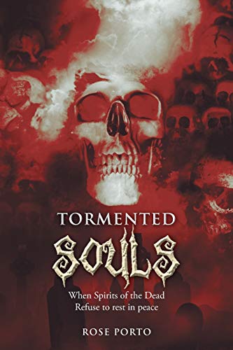 Tormented Souls: When Spirits of the Dead Refuse to Rest in Peace