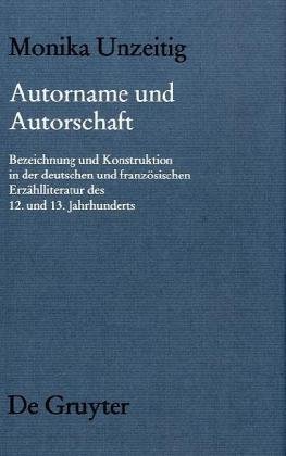 Autorname und Autorschaft: Zu Bezeichnung und Konstruktion von Autorschaft in der deutschen und französischen erzählenden Literatur des 12. und 13. ... Literatur des Mittelalters, Band 139)