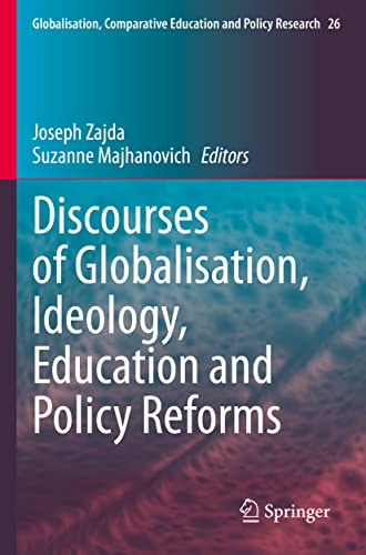 Discourses of Globalisation, Ideology, Education and Policy Reforms (Globalisation, Comparative Education and Policy Research, 26, Band 26)