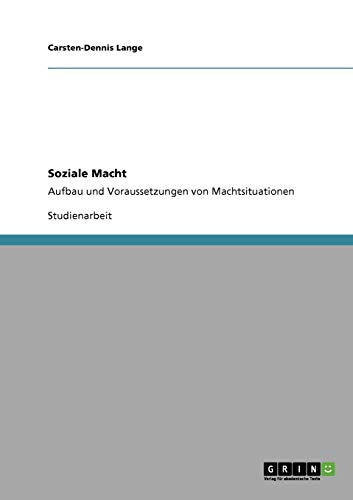 Soziale Macht: Aufbau und Voraussetzungen von Machtsituationen