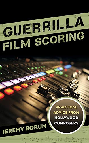 Guerrilla Film Scoring: Practical Advice from Hollywood Composers