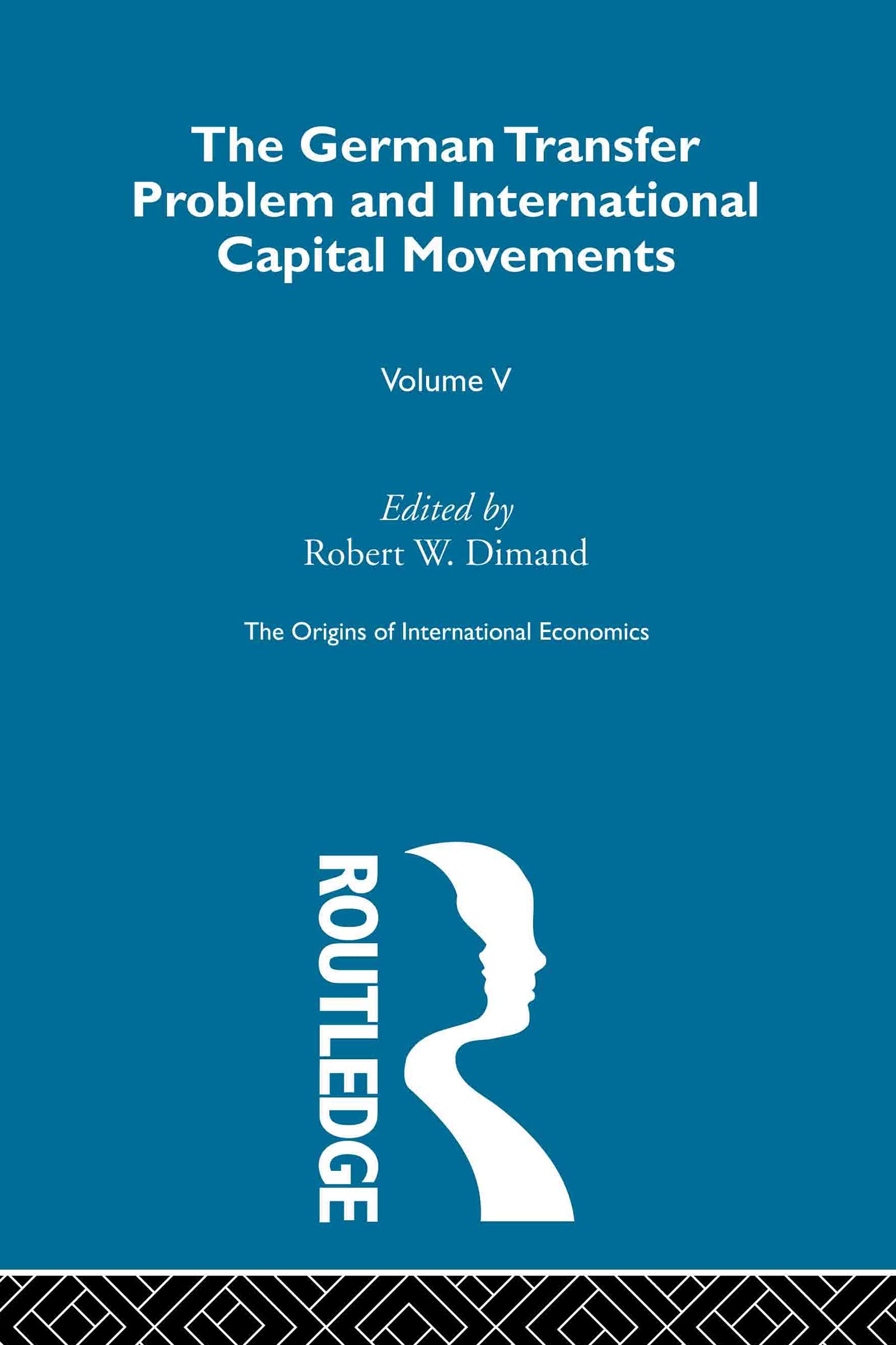 Origins Intl Economics Vol 5: The German Transfer Problem and International Capital Movements (The Origins of International Economics, Band 5)