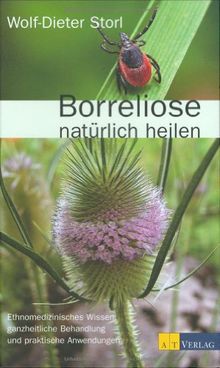 Borreliose natürlich heilen: Ethnomedizinisches Wissen, ganzheitliche Behandlung und praktische Anwendungen