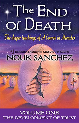Nouk Sanchez The End Of Death, The Deeper Teachings Of A Course In Miracles