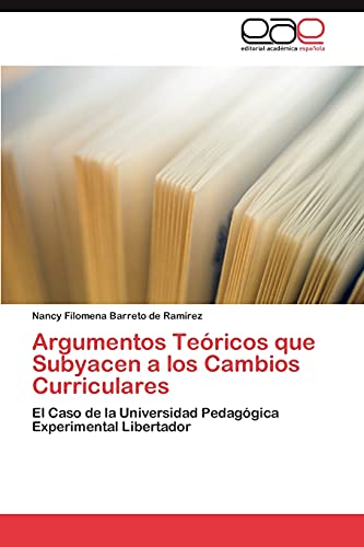 Argumentos Teóricos que Subyacen a los Cambios Curriculares: El Caso de la Universidad Pedagógica Experimental Libertador