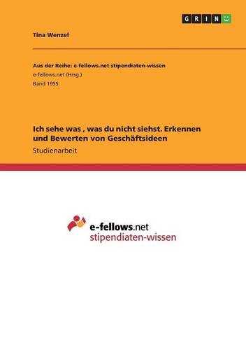 Ich sehe was , was du nicht siehst. Erkennen und Bewerten von Geschäftsideen