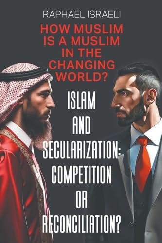 Islam and Secularization: Competition or Reconciliation?: How Muslim Is a Muslim in the Changing World?