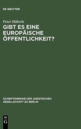 Gibt es eine europäische Öffentlichkeit?: Vortrag gehalten vor der Juristischen Gesellschaft zu Berlin am 15. Dezember 1999 (Schriftenreihe der Juristischen Gesellschaft zu Berlin, 166, Band 166)