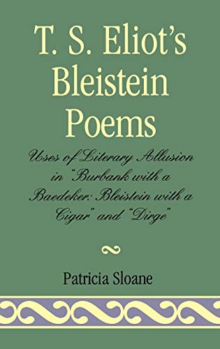 T.S. Eliot's Bleistein Poems: Uses of Literary Allusion in 'Burbank with a Baedeker, Bleistein with a Cigar' and 'Dirge'