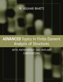Advanced Topics in Finite Element Analysis of Structures: With Mathematica and MATLAB Computations
