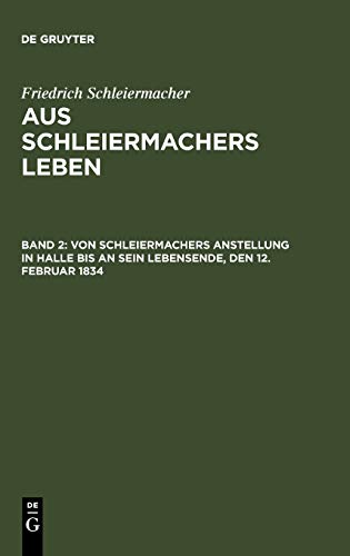 Von Schleiermachers Anstellung in Halle bis an sein Lebensende, den 12. Februar 1834 (Friedrich Schleiermacher: Aus Schleiermachers Leben)