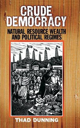 Crude Democracy: Natural Resource Wealth and Political Regimes (Cambridge Studies in Comparative Politics)