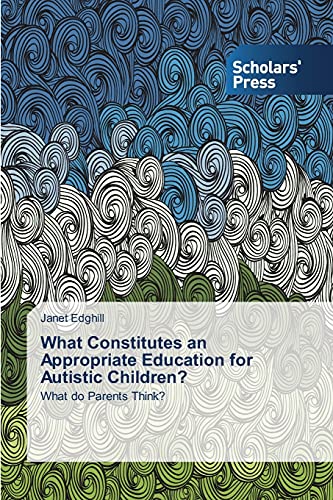 What Constitutes an Appropriate Education for Autistic Children?: What do Parents Think?