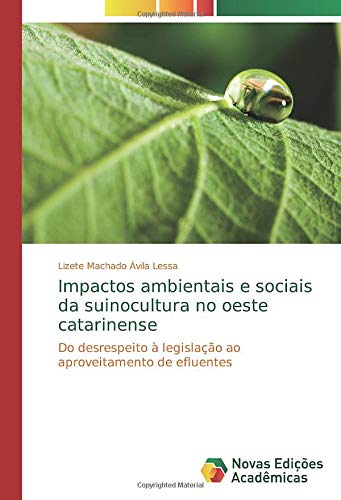 Impactos ambientais e sociais da suinocultura no oeste catarinense: Do desrespeito à legislação ao aproveitamento de efluentes