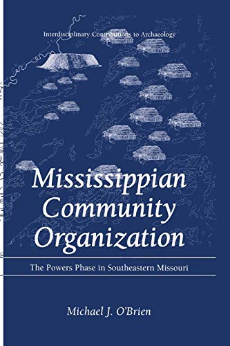 Mississippian Community Organization: The Powers Phase In Southeastern Missouri (Interdisciplinary Contributions to Archaeology)