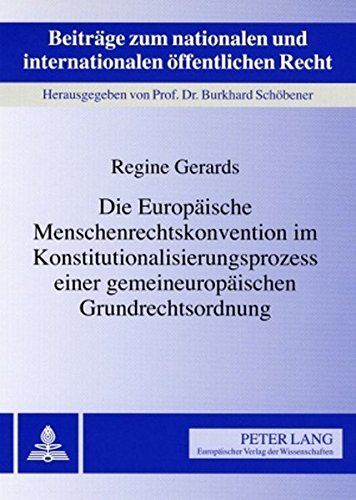 Die Europäische Menschenrechtskonvention im Konstitutionalisierungsprozess einer gemeineuropäischen Grundrechtsordnung (Beiträge zum nationalen und internationalen öffentlichen Recht)