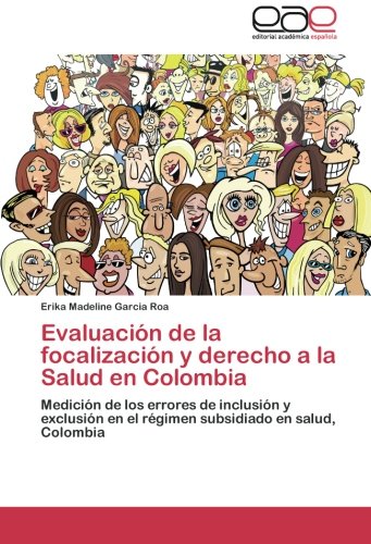 Evaluación de la focalización y derecho a la Salud en Colombia: Medición de los errores de inclusión y exclusión en el régimen subsidiado en salud, Colombia