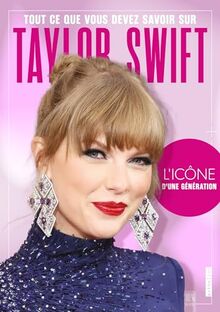 Tout ce que vous devez savoir sur Taylor Swift : l'icône d'une génération : 100 % non officiel