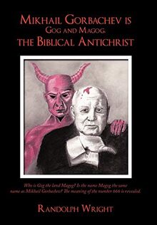 Mikhail Gorbachev is Gog and Magog, the Biblical Antichrist