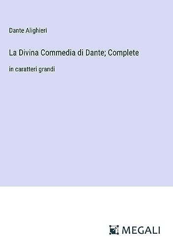 La Divina Commedia di Dante; Complete: in caratteri grandi
