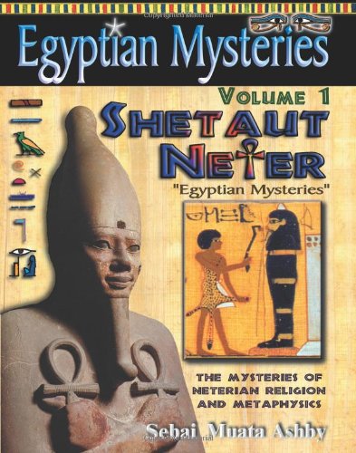 Egyptian Mysteries: Principles of Shetaut Neter: Shetaut Neter, The Mysteries of Neterian Religion and Metaphysics: 1