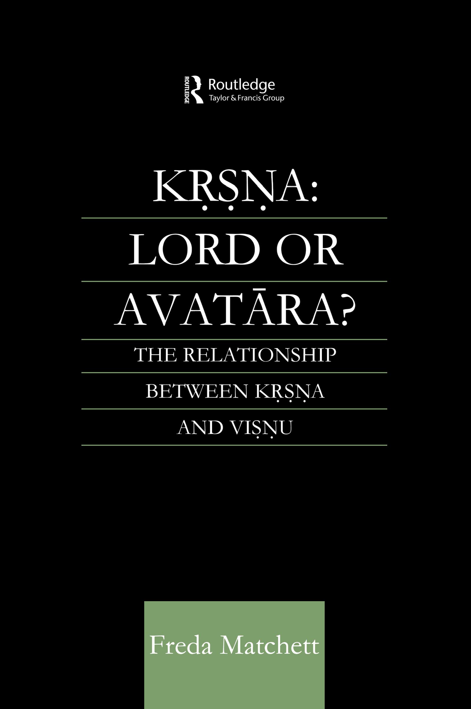Krsna: Lord or Avatara?: Lord or Avatara?: The Relationship Between Krsna and Visnu (Routledge Studies in Asian Religion)