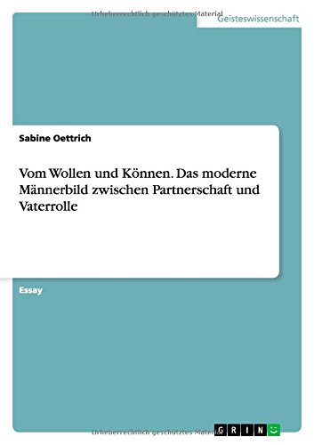 Vom Wollen und Können. Das moderne Männerbild zwischen Partnerschaft und Vaterrolle
