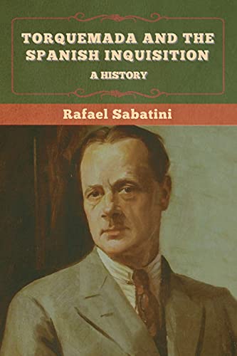 Rafael Sabatini Torquemada And The Spanish Inquisition, A History
