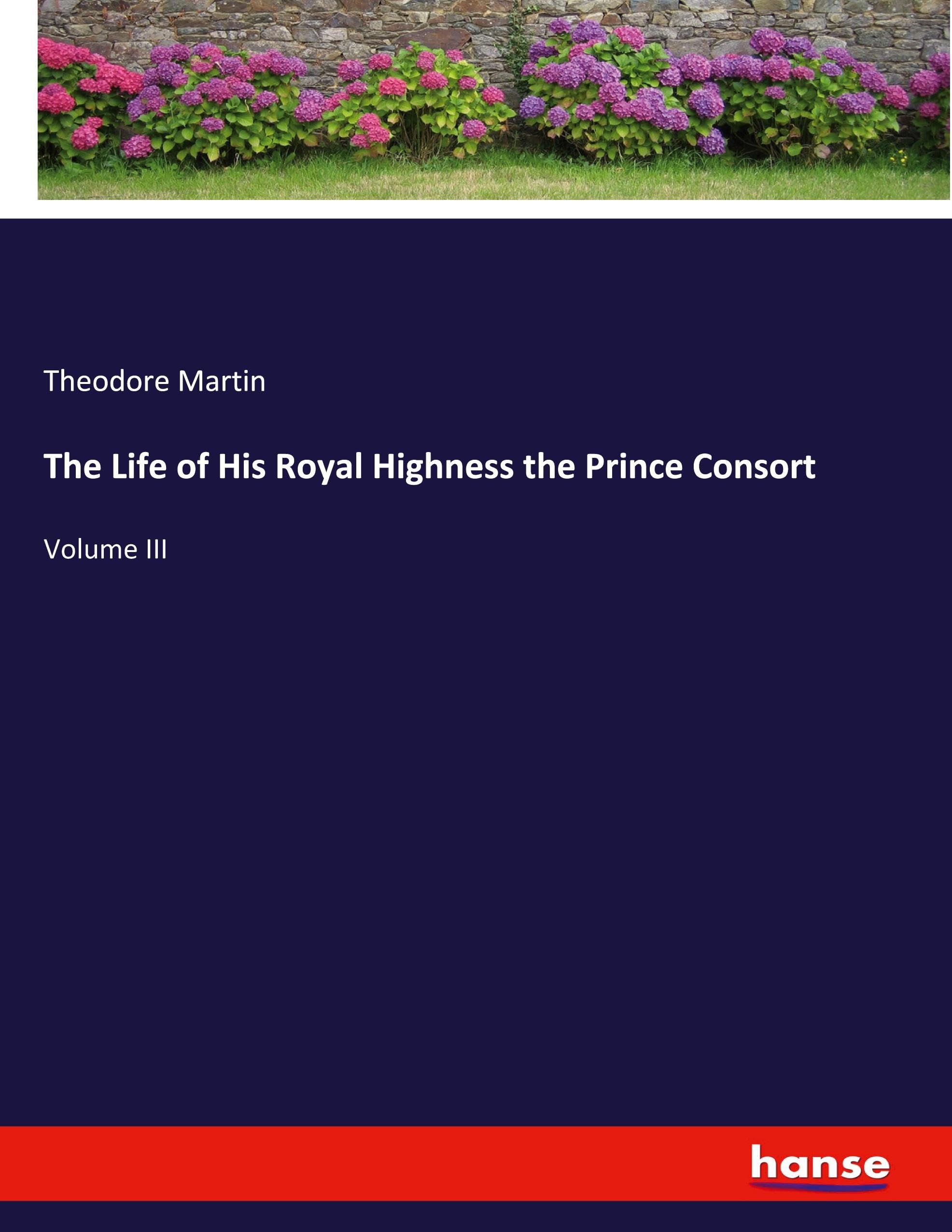 The Life of His Royal Highness the Prince Consort: Volume III