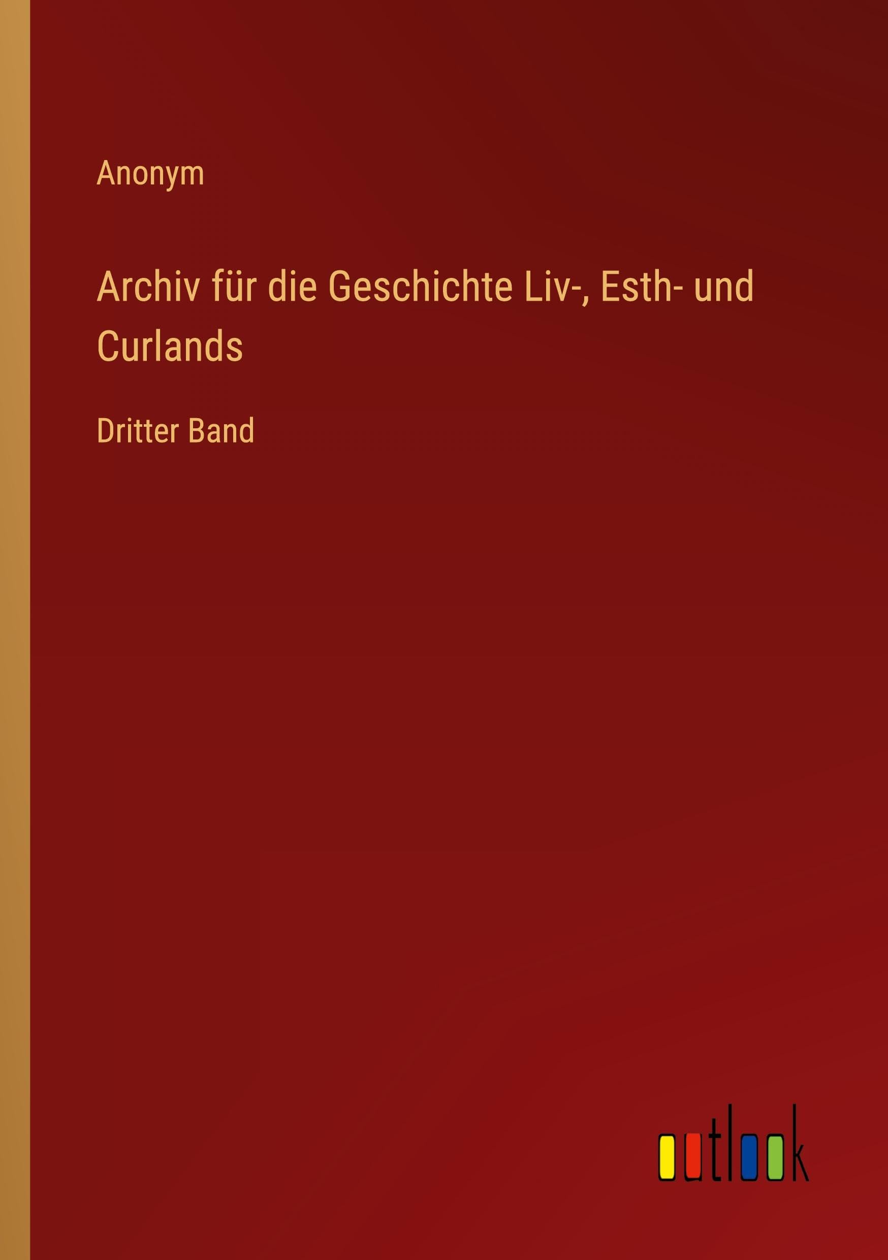Archiv für die Geschichte Liv-, Esth- und Curlands: Dritter Band