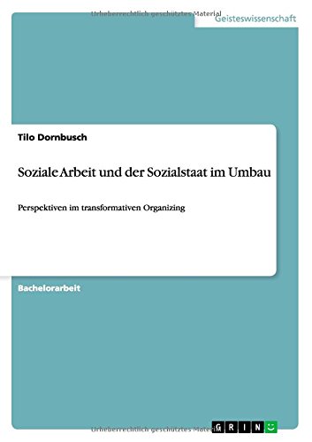Soziale Arbeit und der Sozialstaat im Umbau: Perspektiven im transformativen Organizing