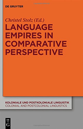 Language Empires in Comparative Perspective (Koloniale und Postkoloniale Linguistik / Colonial and Postcolonial Linguistics (KPL/CPL), Band 6)
