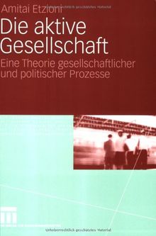 Die aktive Gesellschaft: Eine Theorie gesellschaftlicher und politischer Prozesse