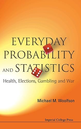 Everyday Probability and Statistics: Health, Elections, Gambling and War