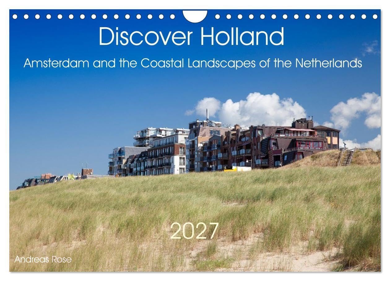 Discover Holland Amsterdam and the Coastal Landscapes of the Netherlands (Wall Calendar 2027 DIN A4 landscape), CALVENDO 12 Month Wall Calendar: ... in one inspiring journey. (CALVENDO Places)