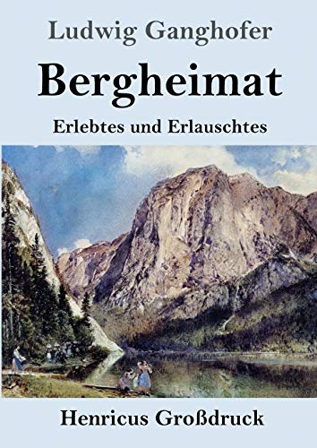 Bergheimat (Großdruck): Erlebtes und Erlauschtes