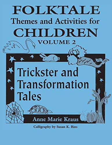Folktale Themes and Activities for Children, Volume 2: Trickster and Transformation Tales (Learning Through Folklore Series, Band 2)