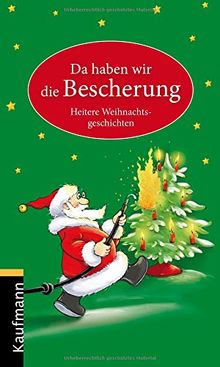 Da haben wir die Bescherung: Heitere Weihnachtsgeschichten