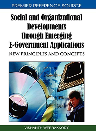 Social and Organizational Developments through Emerging E-Government Applications: New Principles and Concepts (Advances in Electronic Government Research (Aegr) Book Series)