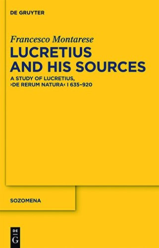 Lucretius and His Sources: A Study of Lucretius, De rerum natura I 635-920 (Sozomena, Band 12)