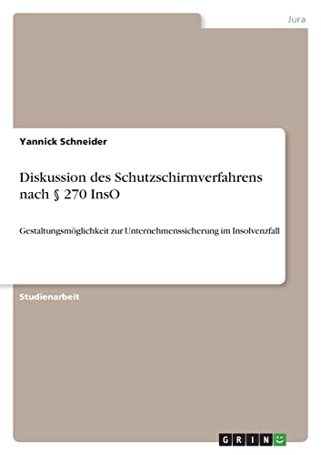 Diskussion des Schutzschirmverfahrens nach § 270 InsO: Gestaltungsmöglichkeit zur Unternehmenssicherung im Insolvenzfall