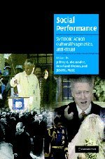 Social Performance: Symbolic Action, Cultural Pragmatics, and Ritual (Cambridge Cultural Social Studies)