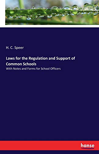 Laws for the Regulation and Support of Common Schools: With Notes and Forms for School Officers