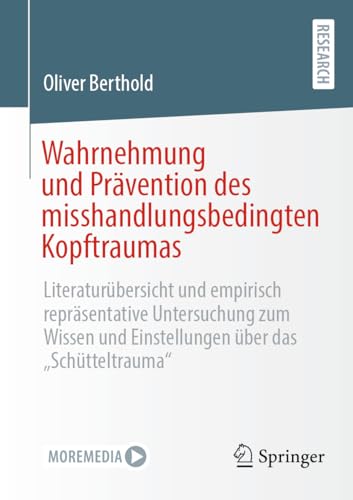 Wahrnehmung und Prävention des misshandlungsbedingten Kopftraumas: Literaturübersicht und empirisch repräsentative Untersuchung zum Wissen und Einstellungen über das „Schütteltrauma“