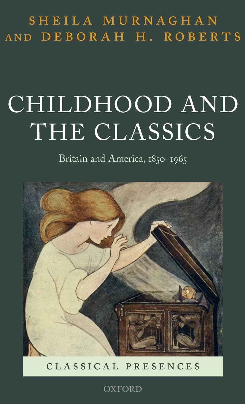 Childhood and the Classics: Britain and America, 1850-1965 (Classical Presences)