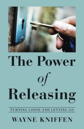 The Power of Releasing: Turning Loose and Letting Go