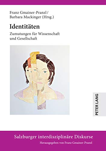 Identitäten: Zumutungen für Wissenschaft und Gesellschaft (Salzburger interdisziplinäre Diskurse, Band 15)